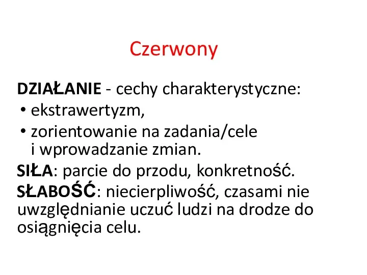 DZIAŁANIE - cechy charakterystyczne: ekstrawertyzm, zorientowanie na zadania/cele i wprowadzanie zmian. SIŁA: