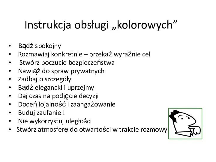 Bądź spokojny Rozmawiaj konkretnie – przekaż wyraźnie cel Stwórz poczucie bezpieczeństwa Nawiąż