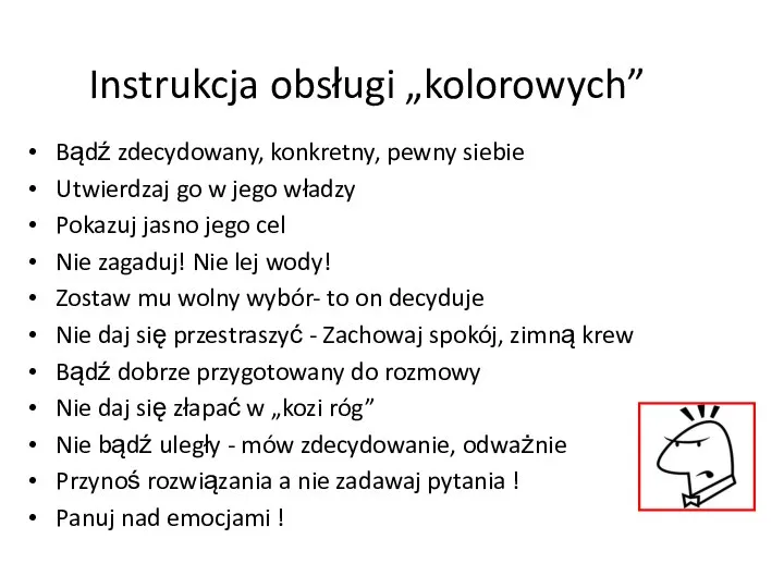 Bądź zdecydowany, konkretny, pewny siebie Utwierdzaj go w jego władzy Pokazuj jasno