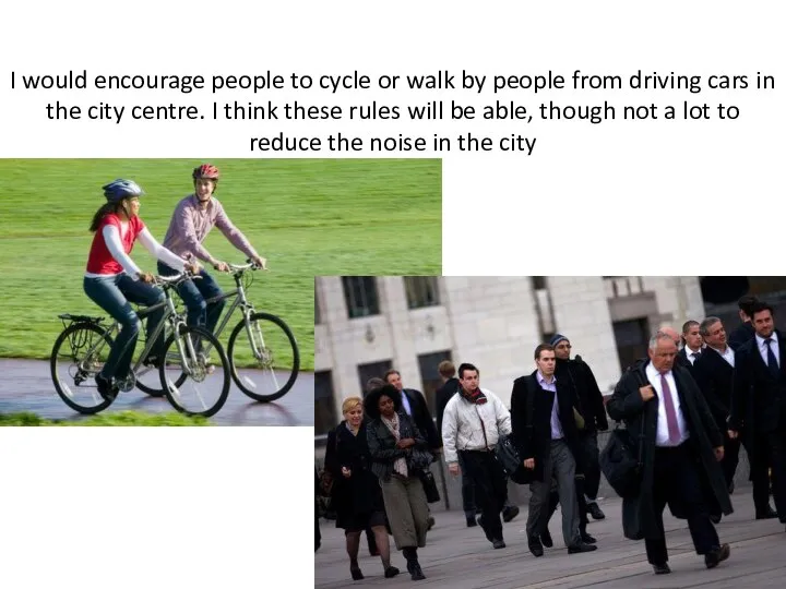 I would encourage people to cycle or walk by people from driving