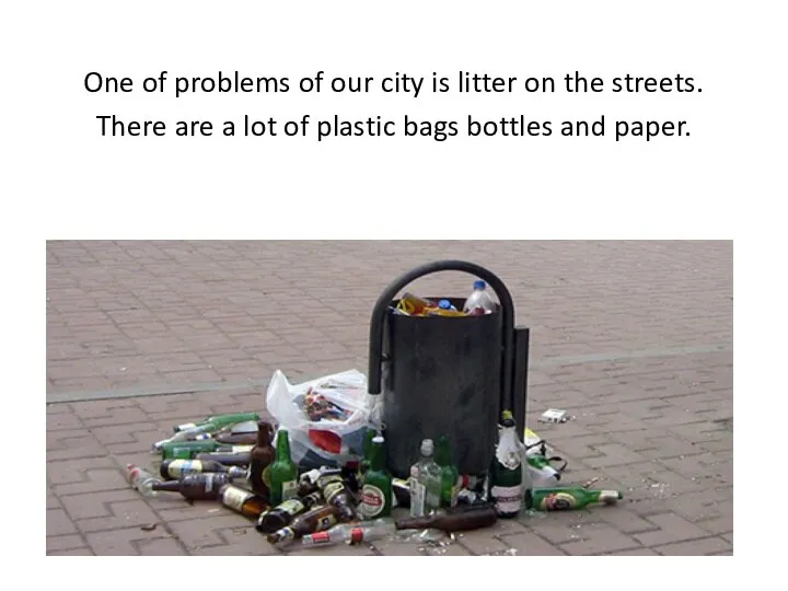 One of problems of our city is litter on the streets. There