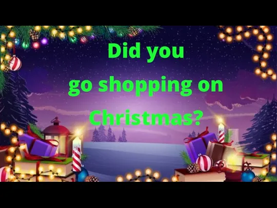 Did you go shopping on Christmas?