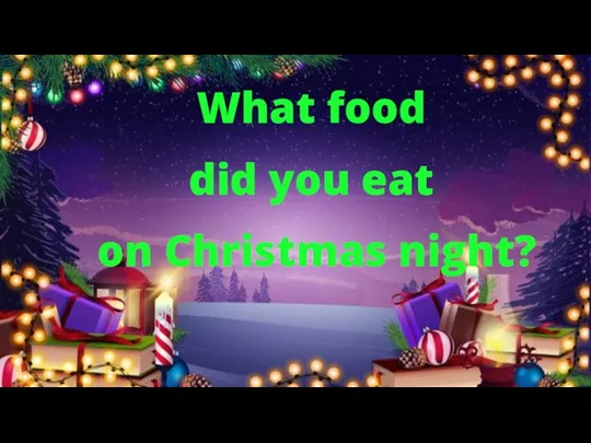 What food did you eat on Christmas night?