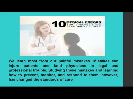 We learn most from our painful mistakes. Mistakes can injure patients and