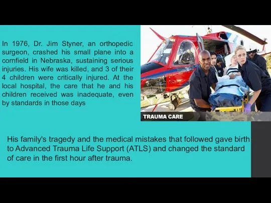 In 1976, Dr. Jim Styner, an orthopedic surgeon, crashed his small plane
