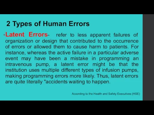 2 Types of Human Errors Latent Errors- refer to less apparent failures