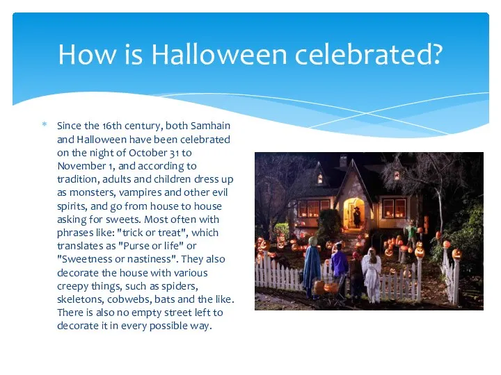 How is Halloween celebrated? Since the 16th century, both Samhain and Halloween