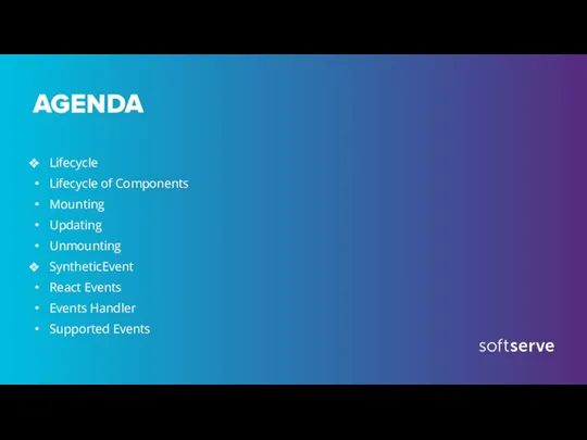 AGENDA Lifecycle Lifecycle of Components Mounting Updating Unmounting SyntheticEvent React Events Events Handler Supported Events