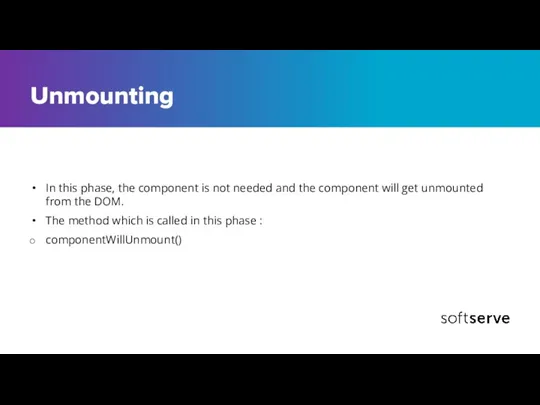 Unmounting In this phase, the component is not needed and the component