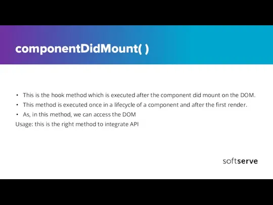 componentDidMount( ) This is the hook method which is executed after the