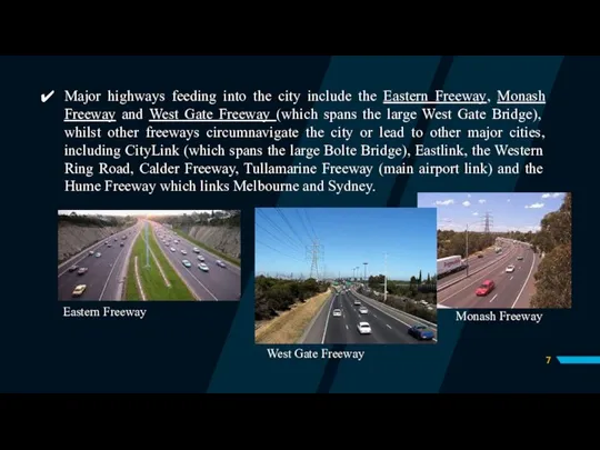 Major highways feeding into the city include the Eastern Freeway, Monash Freeway