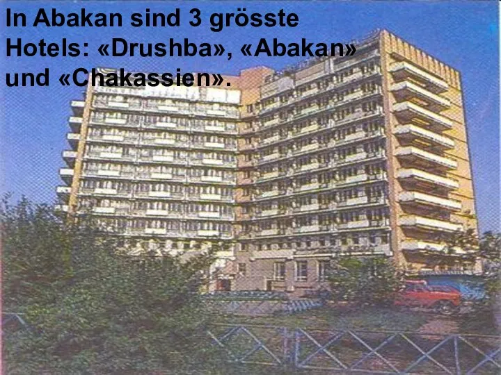 In Abakan sind 3 grösste Hotels: «Drushba», «Abakan» und «Chakassien». In Abakan