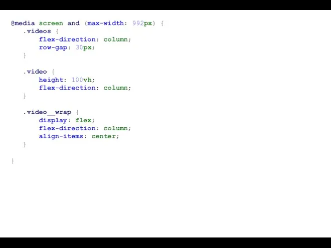 @media screen and (max-width: 992px) { .videos { flex-direction: column; row-gap: 30px;