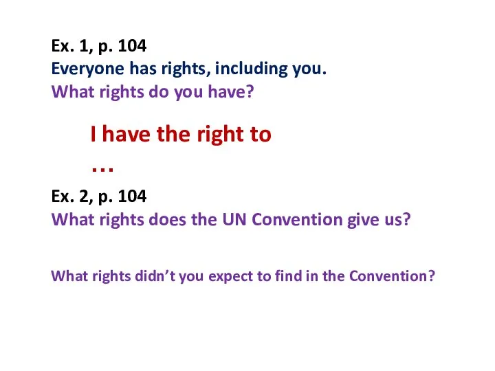 Ex. 1, p. 104 Everyone has rights, including you. What rights do