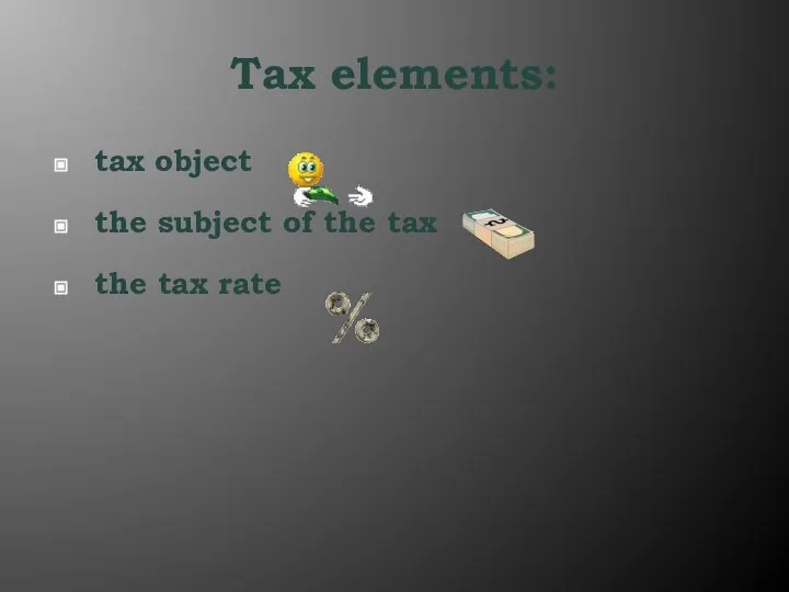 Tax elements: tax object the subject of the tax the tax rate