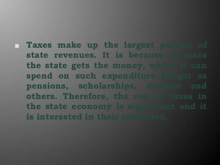 Taxes make up the largest portion of state revenues. It is because