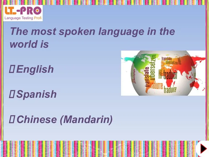 The most spoken language in the world is English Spanish Chinese (Mandarin)
