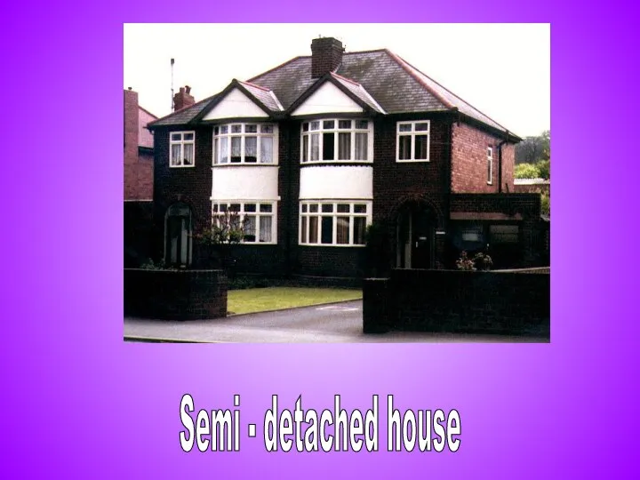Semi - detached house