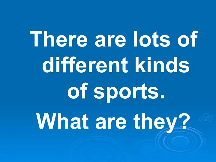 There are lots of different kinds of sports. What are they?