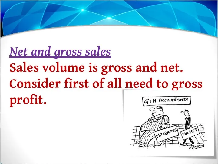 Net and gross sales Sales volume is gross and net. Consider first