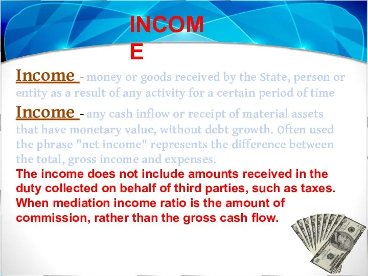 INCOME Income - money or goods received by the State, person or