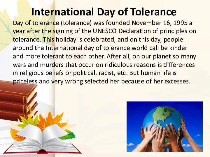 International Day of Tolerance Day of tolerance (tolerance) was founded November 16,