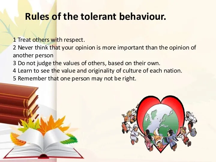Rules of the tolerant behaviour. 1 Treat others with respect. 2 Never