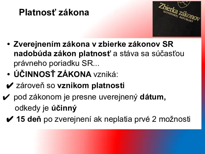 Zverejnením zákona v zbierke zákonov SR nadobúda zákon platnosť a stáva sa