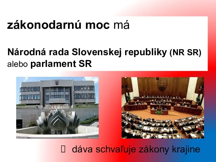 dáva schvaľuje zákony krajine zákonodarnú moc má Národná rada Slovenskej republiky (NR SR) alebo parlament SR