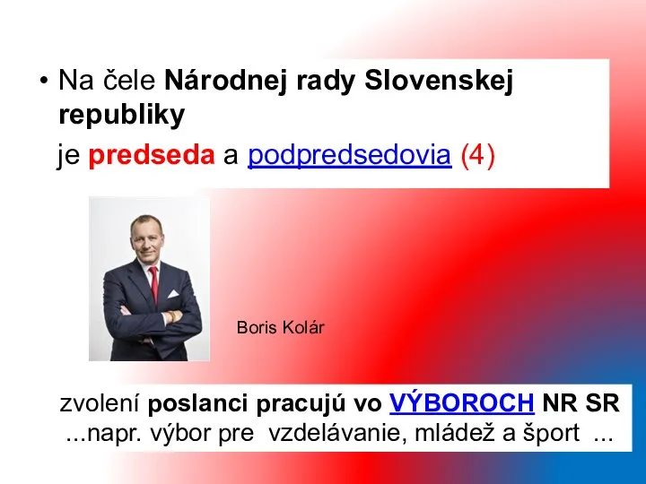 Na čele Národnej rady Slovenskej republiky je predseda a podpredsedovia (4) Boris