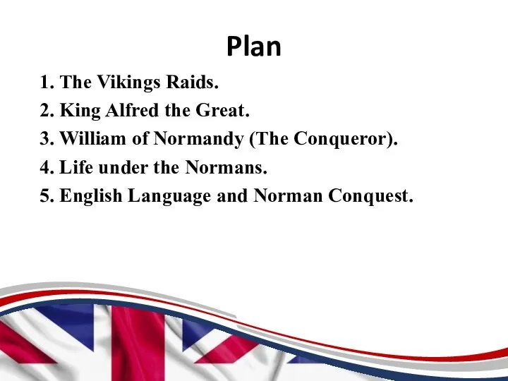 Plan 1. The Vikings Raids. 2. King Alfred the Great. 3. William