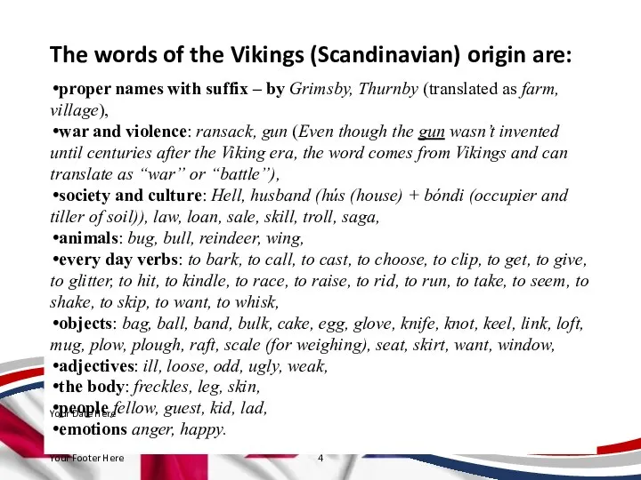 The words of the Vikings (Scandinavian) origin are: proper names with suffix