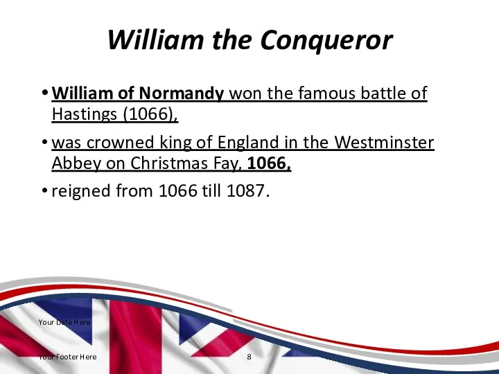 William the Conqueror William of Normandy won the famous battle of Hastings
