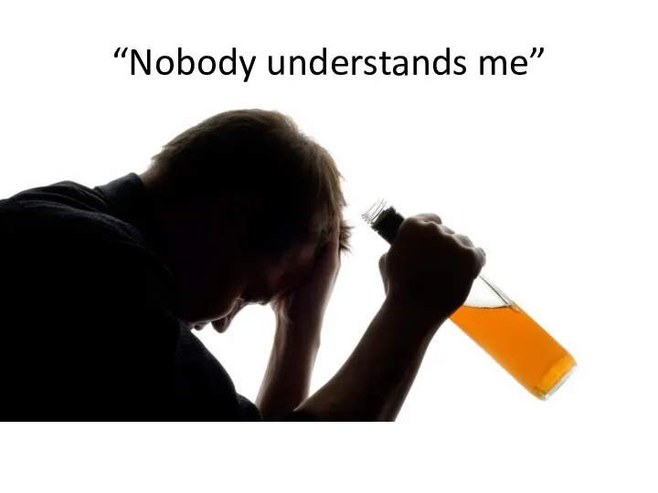 “Nobody understands me”