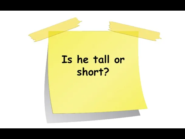 Is he tall or short?