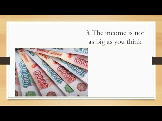 3. The income is not as big as you think