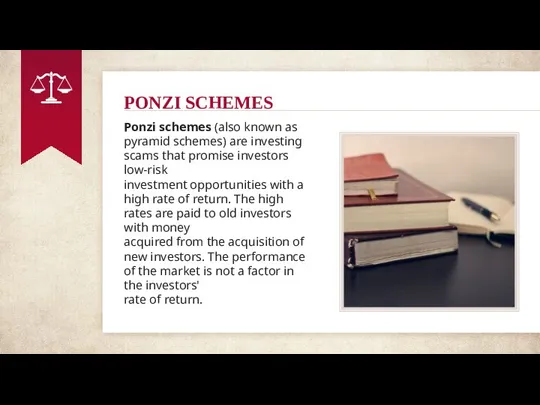 PONZI SCHEMES Ponzi schemes (also known as pyramid schemes) are investing scams