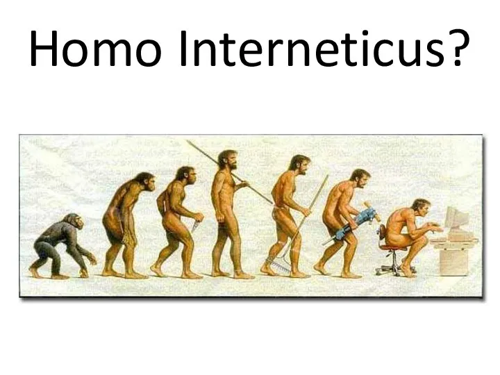 Homo Interneticus?