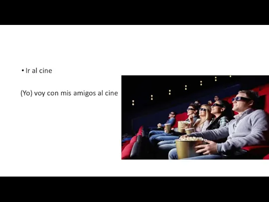 Ir al cine (Yo) voy con mis amigos al cine