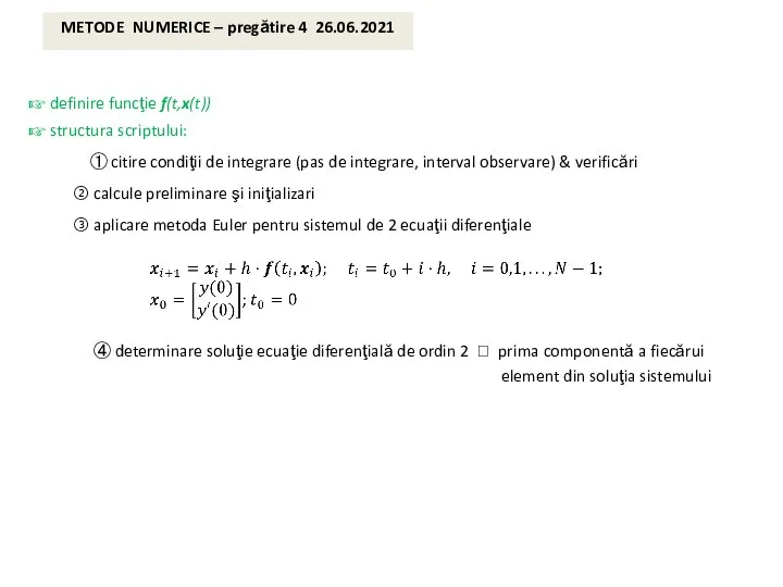 METODE NUMERICE – pregătire 4 26.06.2021 definire funcţie f(t,x(t)) structura scriptului: ①