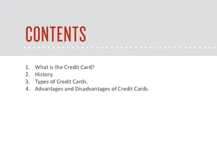 What is the Credit Card? History. Types of Credit Cards. Advantages and Disadvantages of Credit Cards.