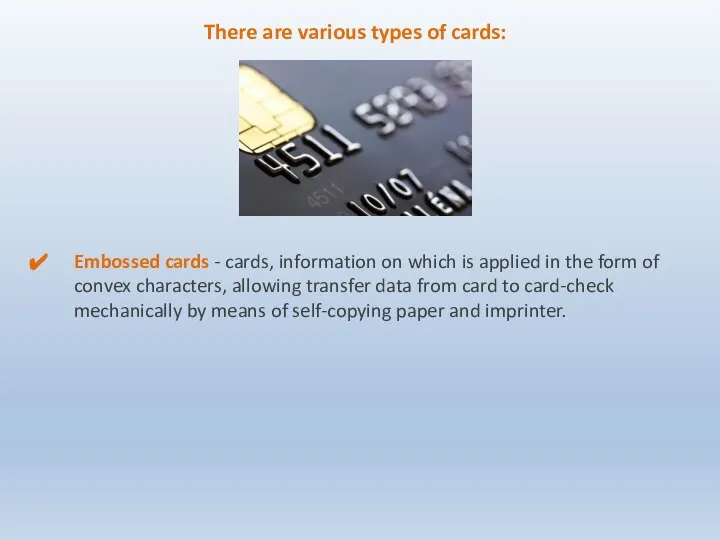 There are various types of cards: Embossed cards - cards, information on