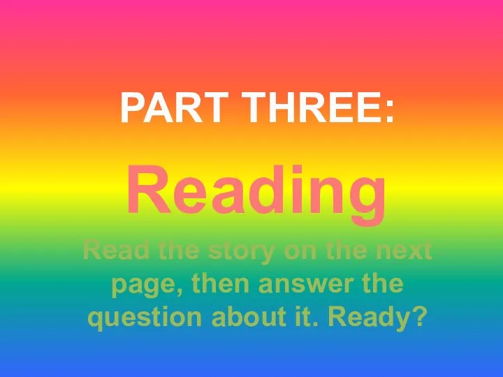 PART THREE: Reading Read the story on the next page, then answer