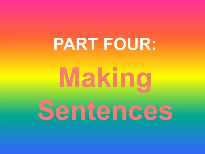 PART FOUR: Making Sentences