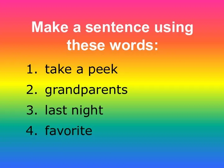 Make a sentence using these words: take a peek grandparents last night favorite