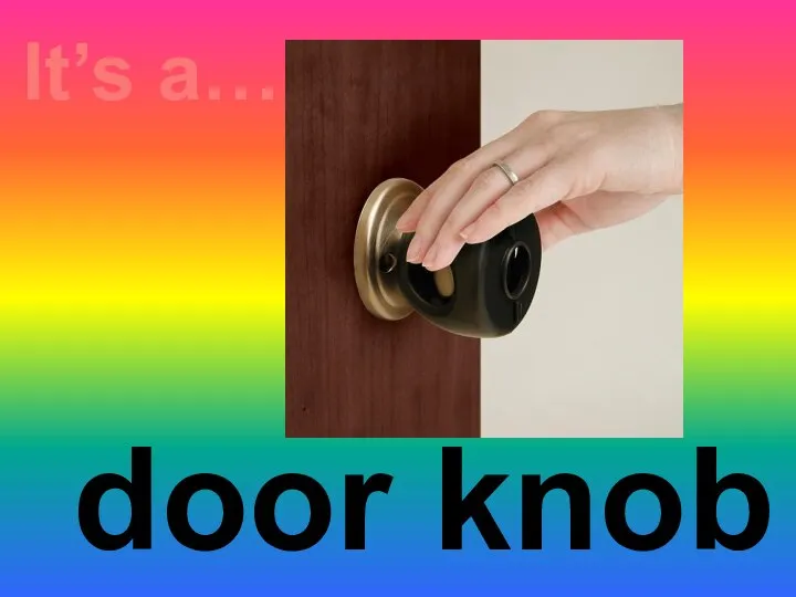 It’s a… door knob