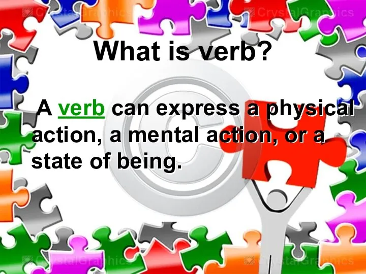 A verb can express a physical action, a mental action, or a