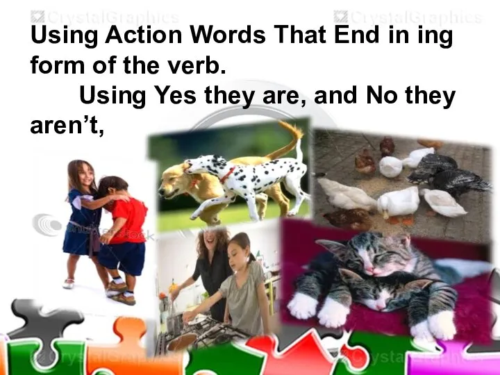 Using Action Words That End in ing form of the verb. Using