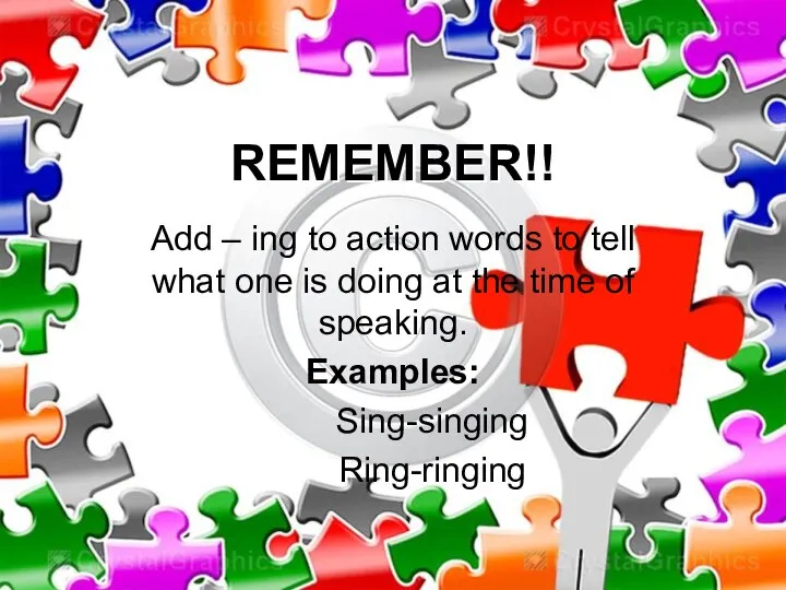 REMEMBER!! Add – ing to action words to tell what one is