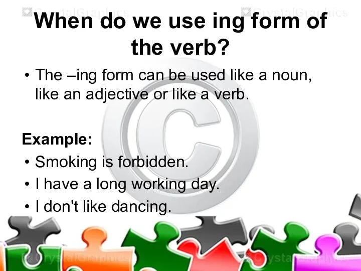 When do we use ing form of the verb? The –ing form
